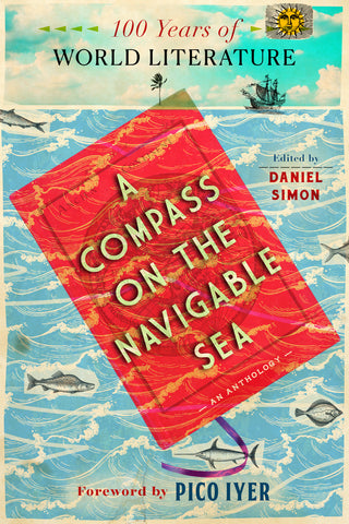 A Compass on the Navigable Sea: 100 Years of World Literature (US ONLY)